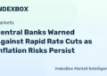 Central Banks Risk Inflation Overshoot If They Lower Rates Too Quickly, Economists Warn – News and Statistics