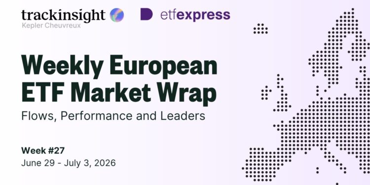 European ETF Market Wrap: Flows, Performance and Leaders | Week 27, 2026